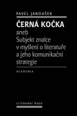 Černá kočka aneb Subjekt znalce v myšlení o literatuře a jeho komunikační strategie Černá kočka aneb Subjekt znalce v myšlení o literatuře a jeho komunikační strategie