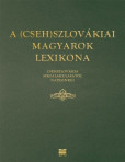 A (Cseh)Szlovákiai magyarok lexikona (Csehszlovákia megalakulásátol napjainkig) A (Cseh)Szlovákiai magyarok lexikona (Csehszlovákia megalakulásátol napjainkig)