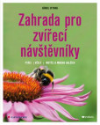 Zahrada pro zvířecí návštěvníky - Ptáci, včely, motýli a mnoho dalších Zahrada pro zvířecí návštěvníky - Ptáci, včely, motýli a mnoho dalších