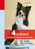 4týdenní výchovný program pro psy - den po dni, krok za krokem 4týdenní výchovný program pro psy - den po dni, krok za krokem