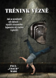 Tréning vězně - Jak se osvobodit od slabosti - využití ztraceného tajemství síly nutné k přežití Tréning vězně - Jak se osvobodit od slabosti - využití ztraceného tajemství síly nutné k přežití