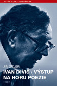 Ivan Diviš - Výstup na horu poezie Ivan Diviš - Výstup na horu poezie