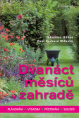 Dvanáct měsíců v zahradě - Plánování, výsadba, pěstování, sklizeň Dvanáct měsíců v zahradě - Plánování, výsadba, pěstování, sklizeň