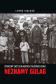 Neznámý gulag - Ztracený svět Stalinových zvláštních osad Neznámý gulag - Ztracený svět Stalinových zvláštních osad