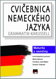 Cvičebnica nemeckého jazyka / Grammatik-Karussell - Maturita z nemčiny Cvičebnica nemeckého jazyka / Grammatik-Karussell - Maturita z nemčiny