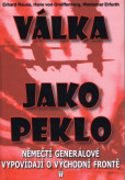 Válka jako peklo - Němečtí generálové vypovídají o východní frontě - 2. vydání Válka jako peklo - Němečtí generálové vypovídají o východní frontě - 2. vydání