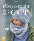 Háčkujeme pro děti čepice a šály – kombinujte podle chuti a nálady Háčkujeme pro děti čepice a šály – kombinujte podle chuti a nálady