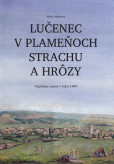 Lučenec v plameňoch strachu a hrôzy. Vypálenie mesta v roku 1849 Lučenec v plameňoch strachu a hrôzy. Vypálenie mesta v roku 1849