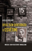 Byla jsem doktorkou v Osvětimi - Musela Byla jsem doktorkou v Osvětimi - Musela