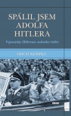 Spálil jsem Adolfa Hitlera - Vzpomínky Hitlerova osobního řidiče