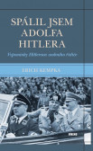 Spálil jsem Adolfa Hitlera - Vzpomínky Hitlerova osobního řidiče Spálil jsem Adolfa Hitlera - Vzpomínky Hitlerova osobního řidiče