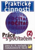 Práce s počítačem 2 pro 6. - 9. r. ZŠ - Praktické činnosti Práce s počítačem 2 pro 6. - 9. r. ZŠ - Praktické činnosti