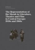 The Representation of the Shoah in Literature, Theatre and Film in Central Europe: 1950s and 1960s The Representation of the Shoah in Literature, Theatre and Film in Central Europe: 1950s and 1960s