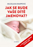 Jak se bude vaše dítě jmenovat? - 6.vydání Jak se bude vaše dítě jmenovat? - 6.vydání