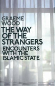 The Way of the Strangers : Encounters with the Islamic State The Way of the Strangers : Encounters with the Islamic State