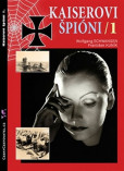 Kaiserovi špioni 1. - Německá zpravodajská válka 1914-1918 Kaiserovi špioni 1. - Německá zpravodajská válka 1914-1918