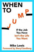 When to Jump : If the Job You Have Isn´t the Life You Want When to Jump : If the Job You Have Isn´t the Life You Want