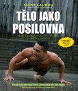 Tělo jako posilovna - Bible posilovacích cviků vlastní vahou - 2.vydání Tělo jako posilovna - Bible posilovacích cviků vlastní vahou - 2.vydání