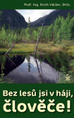 Bez lesů jsi v háji, člověče! Bez lesů jsi v háji, člověče!