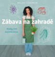 Zábava na zahradě - Rady pro začátečnice Zábava na zahradě - Rady pro začátečnice