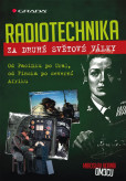 Radiotechnika za druhé světové války - Od Pacifiku po Ural, od Finska po severní Afriku Radiotechnika za druhé světové války - Od Pacifiku po Ural, od Finska po severní Afriku