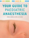 Your Guide to Paediatric Anaesthesia Your Guide to Paediatric Anaesthesia