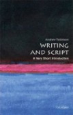 Writing and Script: A Very Short Introduction Writing and Script: A Very Short Introduction