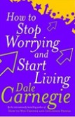 How To Stop Worrying And Start Living