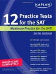 Kaplan 12 Practice Tests for the SAT (Paperback) Kaplan 12 Practice Tests for the SAT (Paperback)