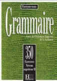 Grammaire: 350 Exercices Superieur II Grammaire: 350 Exercices Superieur II