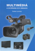 Multimédiá a ochrana ich obsahu Multimédiá a ochrana ich obsahu