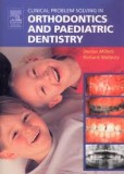 Clinical Problem Solving Orthodontics & Paediatric Dentistry Clinical Problem Solving Orthodontics & Paediatric Dentistry