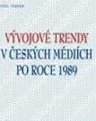 Vývojové trendy v českých mediích po roce 1989 Vývojové trendy v českých mediích po roce 1989