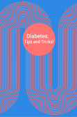 Diabetes: Tips and Tricks!