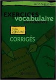 Exercices de Vocabulaire en Contexte Debutant Corrige Exercices de Vocabulaire en Contexte Debutant Corrige
