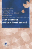 Stáří ve městě, město v životě seniorů Stáří ve městě, město v životě seniorů