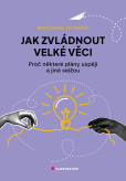 Jak zvládnout velké věci Jak zvládnout velké věci