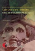 L’absurde dans le théâtre Dada et présurréaliste français L’absurde dans le théâtre Dada et présurréaliste français