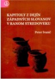 Kapitoly z dejín západných Slovanov v ranom stredoveku Kapitoly z dejín západných Slovanov v ranom stredoveku