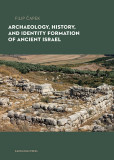 Archaeology, History, and Formation of Identity in Ancient Israel Archaeology, History, and Formation of Identity in Ancient Israel