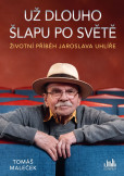Životní příběh Jaroslava Uhlíře – Už dlouho šlapu po světě