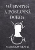 Má bystrá a poslušná dcera Má bystrá a poslušná dcera