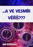 …A ve vesmír věříš? …A ve vesmír věříš?