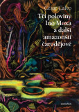 Tři poloviny Ino Moxa a další amazonští čarodějové Tři poloviny Ino Moxa a další amazonští čarodějové